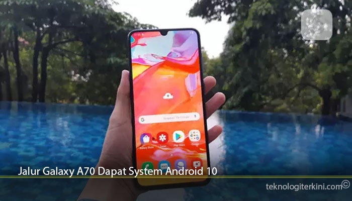 Jalur Galaxy A70 Dapat System Android 10