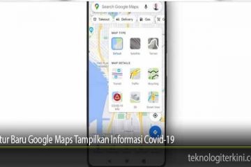 Fitur Baru Google Maps Tampilkan Informasi Covid-19