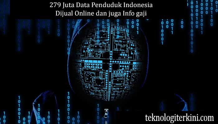 279 Juta Data Penduduk Indonesia Dijual Online dan juga Info gaji